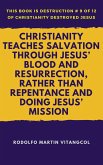Christianity Teaches Salvation Through Jesus' Blood and Resurrection, Rather than Repentance and Doing Jesus' Mission (This book is Destruction # 9 of 12 Of Christianity Destroyed Jesus) (eBook, ePUB)
