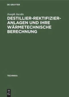 Destillier-Rektifizier-Anlagen und ihre wärmetechnische Berechnung - Jacobs, Joseph