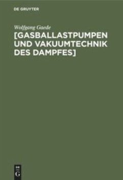 [Gasballastpumpen und Vakuumtechnik des Dampfes] - Gaede, Wolfgang