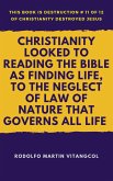 Christianity Looked To Reading the Bible as Finding Life, to the Neglect of Law of Nature That Governs All Life (This book is Destruction # 11 of 12 Of Christianity Destroyed Jesus) (eBook, ePUB)