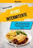 Ayuno Intermitente: Ayunar: 1 Mes De Recetas Para Quemar Grasa. Plan De Comidas Para Perder Peso (eBook, ePUB) Ayuno Intermitente: Ayunar: 1 Mes De Recetas Para Quemar Grasa. Plan De Comidas Para Perder Peso (eBook, ePUB)