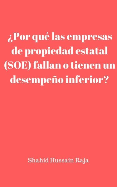 Por que las empresas de propiedad estatal (SOE) fallan o tienen un desempeno inferior? (eBook, ePUB) Por que las empresas de propiedad estatal (SOE) fallan o tienen un desempeno inferior? (eBook, ePUB)