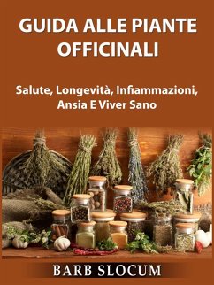 Guida Alle Piante Officinali: Salute, Longevita, Infiammazioni, Ansia E Viver Sano (eBook, ePUB) Cover Guida Alle Piante Officinali: Salute, Longevita, Infiammazioni, Ansia E Viver Sano (eBook, ePUB)
