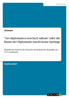 &quote;Ars diplomatica non facit saltum&quote; oder die Kunst der Diplomatie macht keine Sprünge