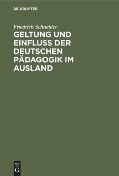 Geltung und Einfluss der deutschen Pädagogik im Ausland - Schneider, Friedrich