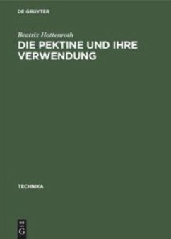 Die Pektine und ihre Verwendung - Hottenroth, Beatrix