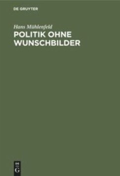 Politik ohne Wunschbilder - Mühlenfeld, Hans