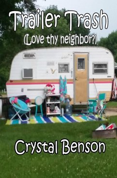 Trailer Trash (Love thy Neighbor?) (eBook, ePUB) - Benson, Crystal