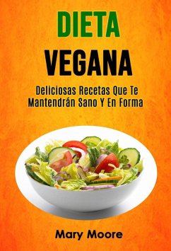 Cover Dieta Vegana: Deliciosas Recetas Que Te Mantendrán Sano Y En Forma (eBook, ePUB)