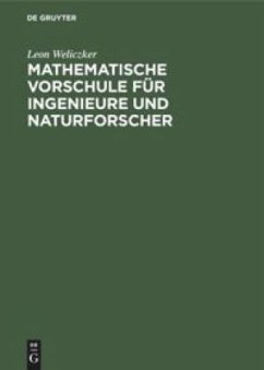 Mathematische Vorschule für Ingenieure und Naturforscher - Weliczker, Leon