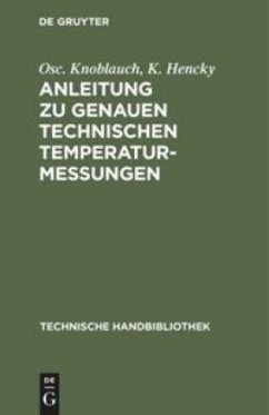 Anleitung zu genauen technischen Temperaturmessungen - Knoblauch, Osc.;Hencky, K.