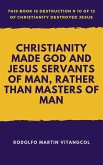 Christianity Made God and Jesus Servants of Man, Rather than Masters of Man (This book is Destruction # 10 of 12 Of Christianity Destroyed Jesus) (eBook, ePUB)