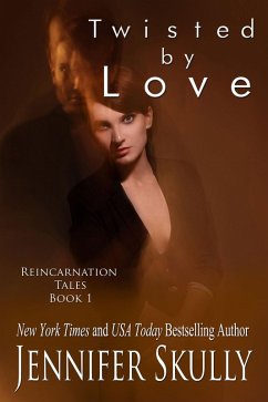 Twisted By Love, Reincarnation Tales, Book 1, a paranormal romance/mystery (eBook, ePUB) - Skully, Jennifer
