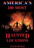 America's 100 Most Haunted Locations (eBook, ePUB)