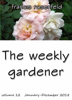 The Weekly Gardener 2018 - Volume 12 (eBook, ePUB) - Rosenfeld, Francis