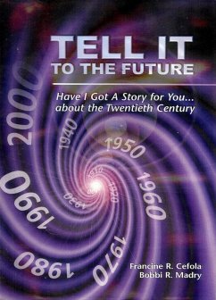 Tell It To The Future Have I Got a Story for You about The Twentieth Century (eBook, ePUB) - Cefola, Francine R.