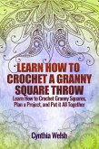 Learn How to Crochet a Granny Square Throw. Learn How to Crochet Granny Squares, Plan a Project, and Put it All Together (eBook, ePUB)