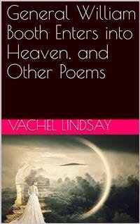 General William Booth Enters into Heaven, and Other Poems (eBook, ePUB) - Lindsay, Vachel