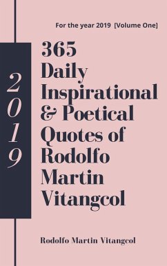 365 Daily Inspirational & Poetical Quotes of Rodolfo Martin Vitangcol (For the year 2019 [Volume One]) (eBook, ePUB) - Vitangcol, Rodolfo Martin