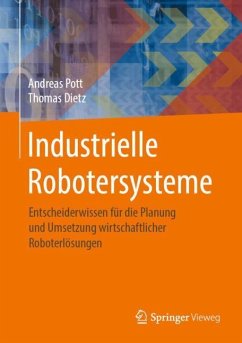 Industrielle Robotersysteme - Pott, Andreas;Dietz, Thomas