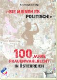 "Sie meinen es politisch!" 100 Jahre Frauenwahlrecht in Österreich