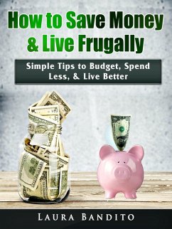 How to Save Money & Live Frugally (eBook, ePUB) - Bandito, Laura