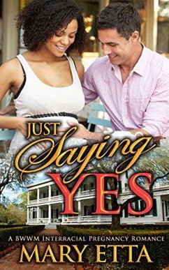 Just Saying Yes: A BWWM Interracial Pregnancy Romance (eBook, ePUB) - Etta, Mary