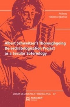 Albert Schweitzer's Thoroughgoing De-eschatologization Project as a Secular Soteriology - Igbokwe, Anthony Obikonu