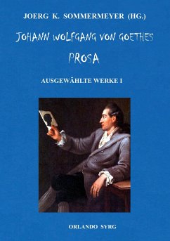 Johann Wolfgang von Goethes Prosa. Ausgewählte Werke I - Goethe, Johann Wolfgang von