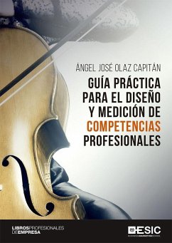 Guía práctica para el diseño y medición de competencias profesionales - Olaz Capitán, Ángel José