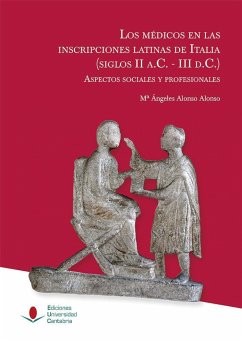 Los médicos en las inscripciones latinas de Italia, siglos II a.C.-III d.C. : aspectos sociales y profesionales - Alonso Alonso, María Ángeles