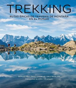 Trekking : rutas épicas de travesía de montaña en el mundo - Hall, Damian . . . [et al.