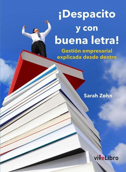 ¡Despacito y con buena letra! : gestión empresarial explicada desde dentro ¡Despacito y con buena letra! : gestión empresarial explicada desde dentro