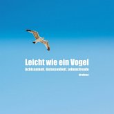 Leicht wie ein Vogel. Achtsamkeit. Gelassenheit. Lebensfreude. (MP3-Download)