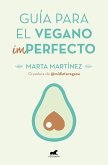 Guía Para El Vegano (Im)Perfecto / Guide for the (Im)Perfect Vegan