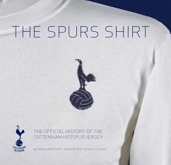 The Spurs Shirt: The Official History of the Tottenham Hotspur Jersey - Shakeshaft, Simon; Burney, Daren; Evans, Neville