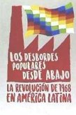 Los desbordes populares desde abajo : la Revolución de 1968 en América Latina