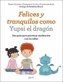 Felices y tranquilos como Yupsi el dragón: Una guía para practicar meditación con los niños