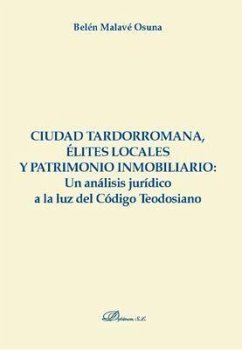 CIUDAD TARDORROMANA, ÉLITES LOCALES Y PATRIMONIO INMOBILIARIO: UN ANÁLISIS JURÍDICO A LA LUZ DEL CÓDIGO TEODOSIANO