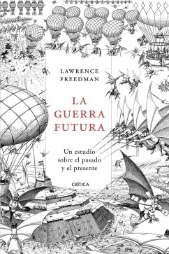 La guerra futura : un estudio sobre el pasado y el presente - Freedman, Lawrence