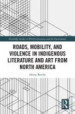 Roads, Mobility, and Violence in Indigenous Literature and Art from North America (eBook, PDF)
