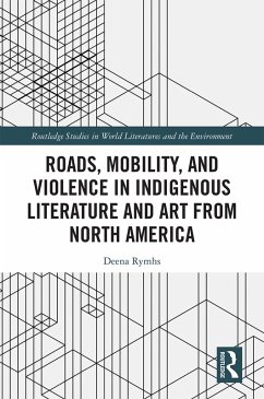 Cover Roads, Mobility, and Violence in Indigenous Literature and Art from North America (eBook, PDF)