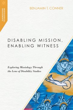 Disabling Mission, Enabling Witness (eBook, ePUB) - Conner, Benjamin T.