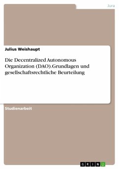 Die Decentralized Autonomous Organization (DAO).Grundlagen und gesellschaftsrechtliche Beurteilung (eBook, PDF) - Weishaupt, Julius