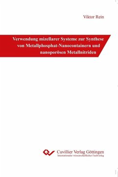 Verwendung mizellarer Systeme zur Synthese von Metallphosphat-Nanocontainern und nanoporösen Metallnitriden (eBook, PDF)