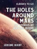 The Holes Around Mars Six Stories by Jerome Bixby (eBook, ePUB)