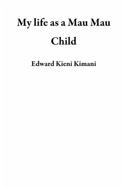 My life as a Mau Mau Child (eBook, ePUB) - Kimani, Edward Kieni