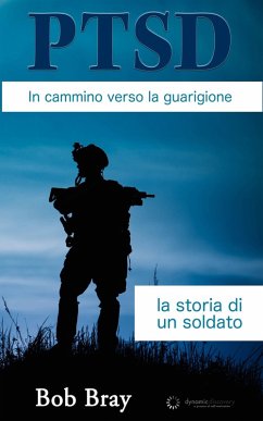 PTSD In cammino verso la guarigione: la storia di un soldato (eBook, ePUB) - Bray, Bob