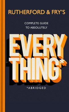 Rutherford and Fry's Complete Guide to Absolutely Everything (Abridged) (eBook, ePUB) - Rutherford, Adam; Fry, Hannah