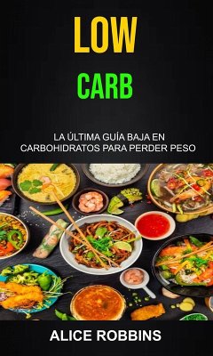 Cover Low Carb: La Última Guía Baja En Carbohidratos Para Perder Peso (eBook, ePUB)